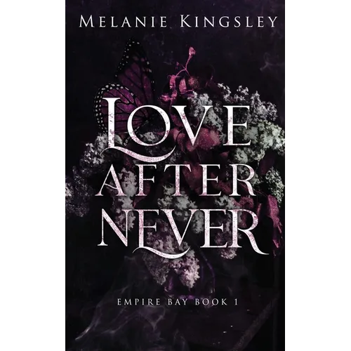 Love After Never: A Steamy, Enemies to Lovers Dark Romance: Empire Bay Book 1 - Paperback